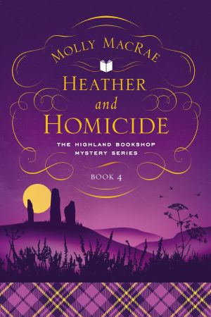 [Highland Bookshop Mystery 04] • Heather and Homicide, The Highland Bookshop Mystery Series: Book 4